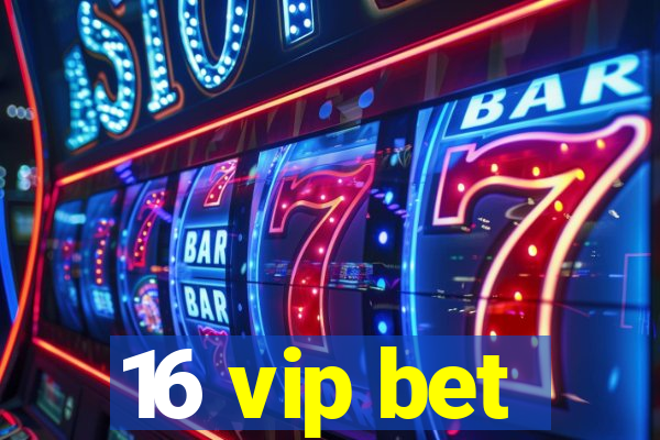16 vip bet